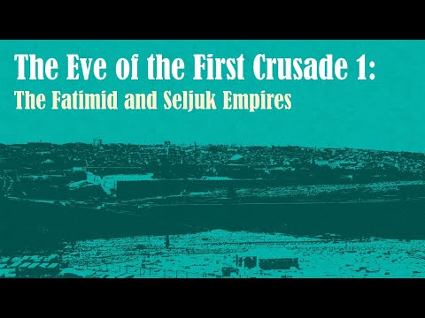 The Eve of the First Crusade 1: The Fatimid and Seljuk Empires