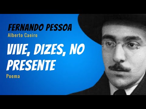 Vive, Dizes, No Presente | Poema de Fernando Pessoa (Alberto Caeiro) narrado por  Mundo Dos Poemas