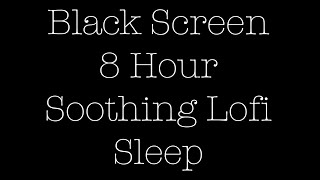 8 Hour Sleep/ Black Screen/ soothing Lofi/ NewBegi