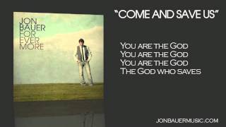 Jon Bauer - Come and Save Us - Lyric Video