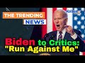 Biden Defies Critics, Challenges Them to 