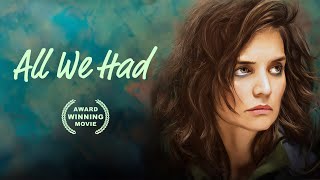 All We Had | KATIE HOLMES | Full Drama Movie | AWARD WINNING | English