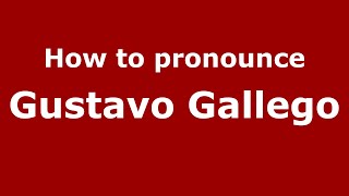 How to pronounce Gustavo Gallego