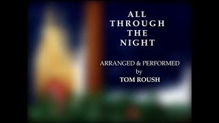 ALL THROUGH THE NIGHT - Christmas Lullaby - Tom Roush