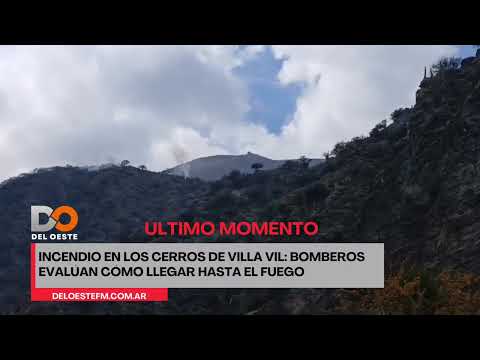 INCENDIO EN LOS CERROS DE VILLA VIL: BOMBEROS EVALÚAN CÓMO LLEGAR HASTA EL FUEGO