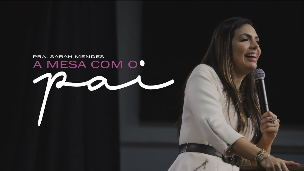 A MESA COM O PAI | PRA. SARAH MENDES