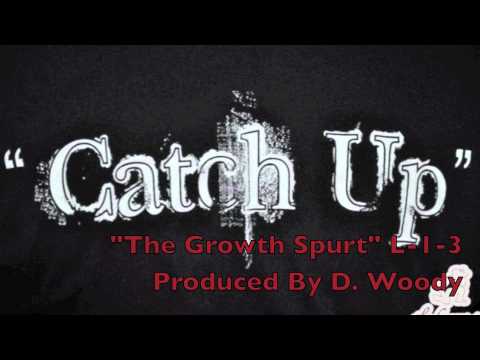 The Growth Spurt By L-1-3 (produced by D. Woody)