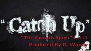 The Growth Spurt By L-1-3 (produced by D. Woody)