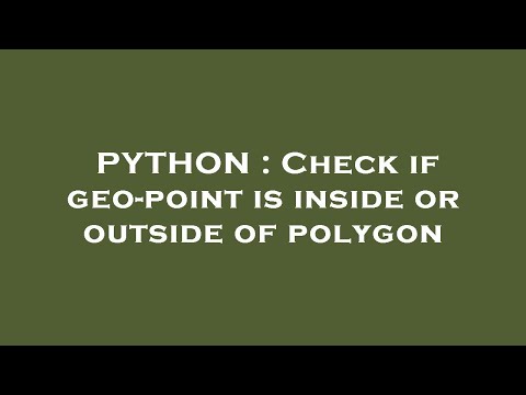 PYTHON : Check if geo-point is inside or outside of polygon