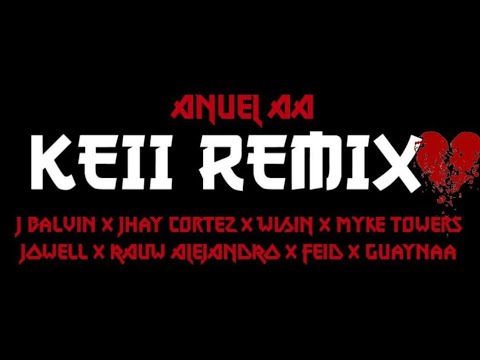 Anuel AA - KEII (Remix) Ft J Balvin, Guaynaa, Jhay Cortez, Rauw Alejandro, Jowell, Feid, Myke Towers