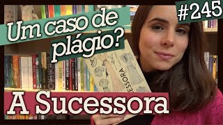 A SUCESSORA, DE CAROLINA NABUCO - Um Caso de um Plágio? (#245)