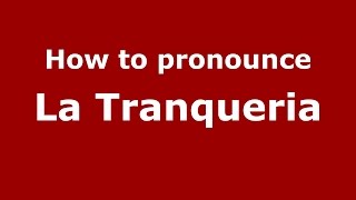 How to pronounce La Tranqueria