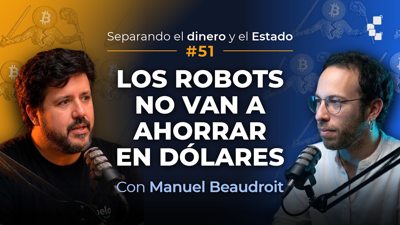 ¿Robots ahorrarán en Bitcoin? IA y agentes, con Manuel Beaudroit | Separando el dinero y el Estado