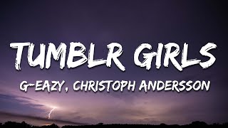 G-Eazy - Tumblr Girls (Lyrics) ft. Christoph Andersson