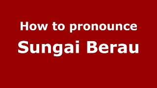 How to pronounce Sungai Berau