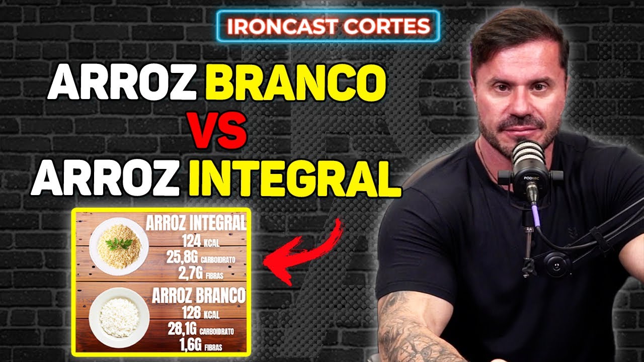 POLÊMICA: ARROZ BRANCO VS ARROZ INTEGRAL QUAL É MELHOR? – IRONCAST CORTES