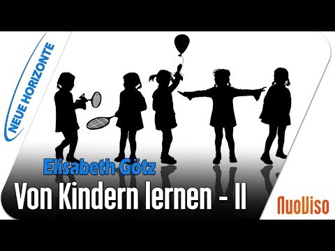 Von Kindern lernen Teil 2 - Elisabeth Götz