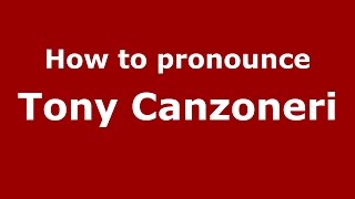 How to pronounce Tony Canzoneri