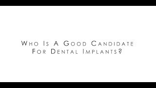 Who is a good candidate for for dental implants?