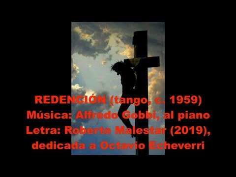 REDENCIÓN - tango - Música: Alfredo Gobbi (c. 1959) / Letra: Roberto Malestar (2019)