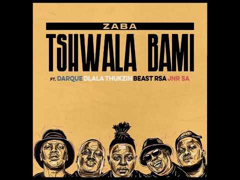 Zaba -Tshwala Bami feat. Darque,Dlala Thukzin,Beast RSA & Jnr SA