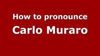 How to pronounce Carlo Muraro
