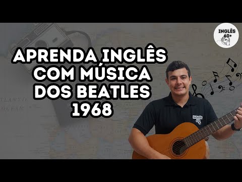 AULA - APRENDA INGLÊS COM MÚSICA DOS BEATLES 1968