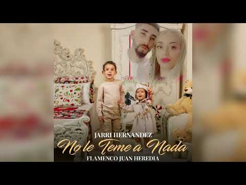 Jarri Hernández - No Le Teme A Nada "FT. Flamenco Juan Heredia"