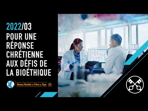 Pour une réponse chrétienne aux défis de la bioéthique – La Vidéo du Pape 03 – Mars 2022