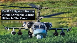 Russia  Attack Helicopter  Ka-52 Destroy Ukraine Armored  Vehicles Hiding In The Forest || 2022
