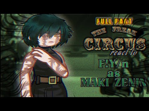 THE FREAK CIRCUS reacts to MC F!Y/N as MAKI ZENIN|| FULL PART || JUJUTSU KAISEN ||×2 SPEED||@Msshino