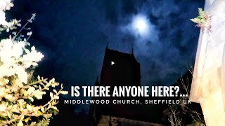 IS THERE ANYONE HERE? | Abandoned Middlewood Church Sheffield UK | Paranormal Investgations