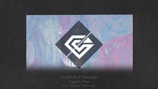 Arc North &amp; Polarbearz - Together Now (feat. Camilla Neideman)