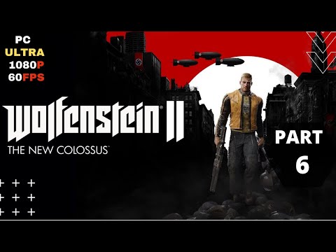 Wolfenstein II: The New Colossus Walkthrough Gameplay Part 6 [PC 1080p 60FPS] No Commentary