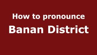 How to pronounce Banan District