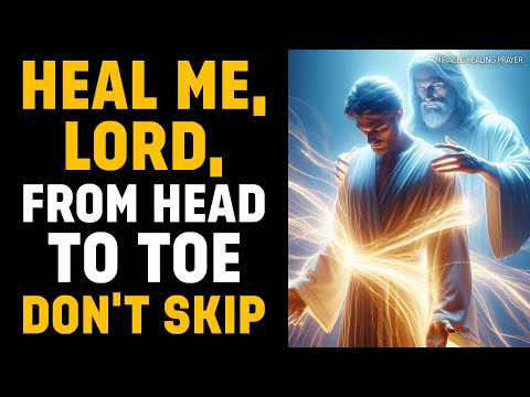 DON'T SKIP THIS SECRET HEALING PRAYER | HEAL ME, LORD, FROM HEAD TO TOE | MIRACULOUS HEALING PRAYER