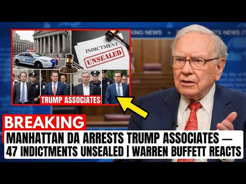 BREAKING: Manhattan DA Arrests Trump Associates — 47 Indictments Unsealed | Warren Buffett Reacts