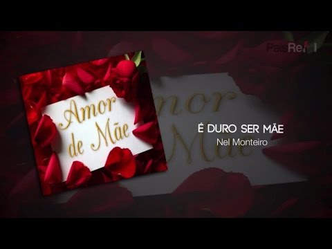 Nel Monteiro - É Duro Ser Mãe