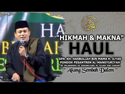 "HIKMAH&MAKNA HAUL|APA. KH. HASBULLAH BIN MAMA H. ILYAS|PONPES AL-MANSYURIYAH|AKANG SEMBAH DALEM
