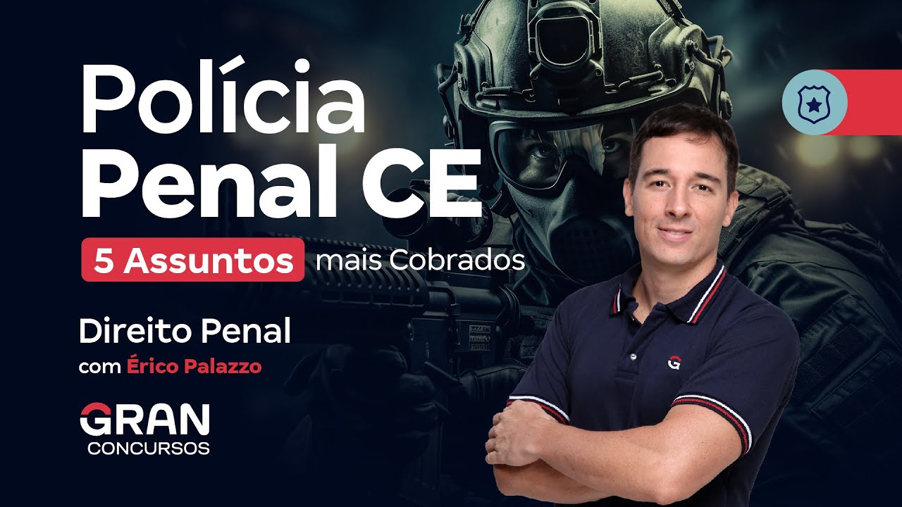 Concurso Polícia Penal CE - 5 assuntos mais cobrados em Direito Penal