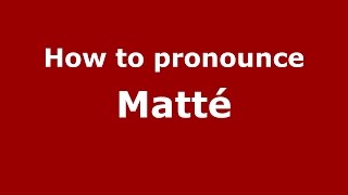 How to pronounce Matt&eacute;