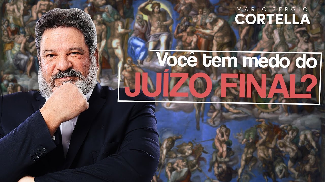 Mario Sergio Cortella - Você tem medo do juízo final? Por quê?
