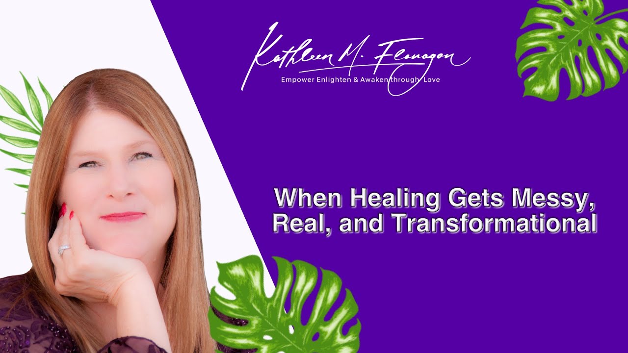 When Healing Gets Messy, Real, and Transformational