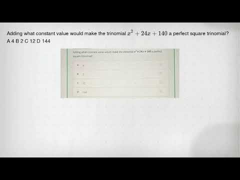 Adding what constant value would make the trinomial x^2+24x+140 a perfect square trinomial? A 4 B 2