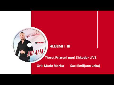 Ari Alia - Thrret Prizreni mori Shkoder (Live)