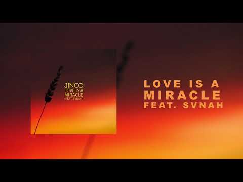 JINCO - LOVE IS A MIRACLE FEAT. SVNAH