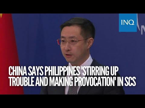 China says Philippines 'stirring up trouble and making provocation' in South China Sea