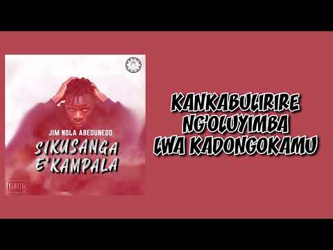 SIKUSANGA E KAMPALA ~JIM NOLA 𝕄ℂ ABEDUNEGOBEBE (official lyrics video)