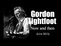 Gordon Lightfoot - Now and then (Live 2013)