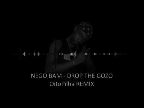 Nego Bam - Drop The Gozo - OitoPilha   Remix